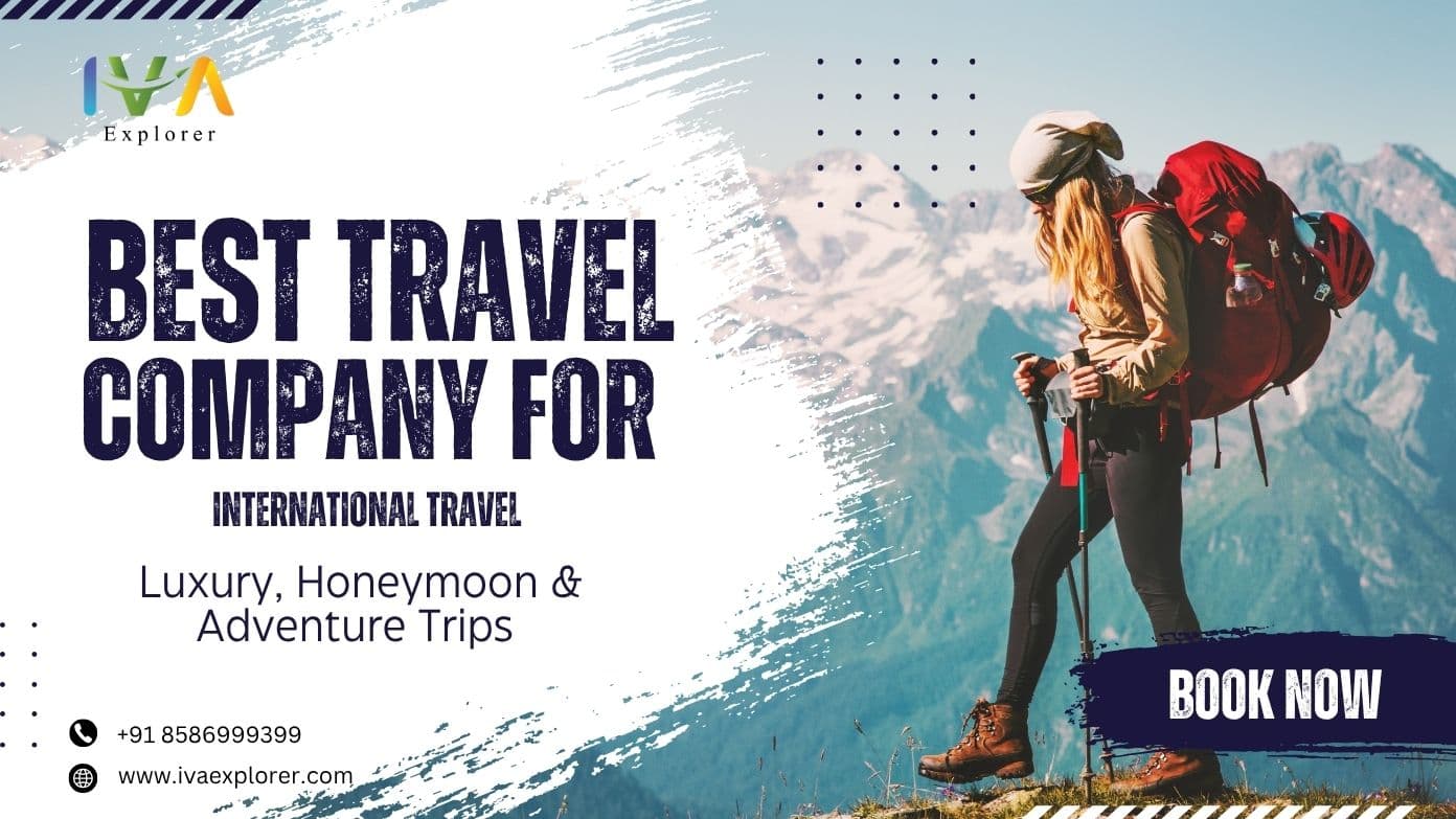 Best Travel Company for International Travel – Luxury, Honeymoon & Adventure Experiences